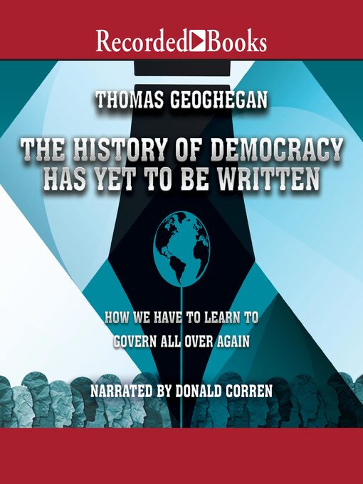 Title details for The History of Democracy Has Yet to Be Written by Thomas Geoghegan - Available